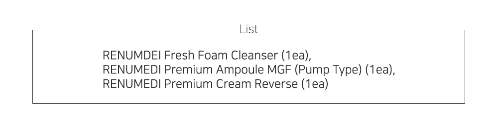 List: RENUMEDI Fresh Foam Cleanser (1ea), RENUMEDI Premium Ampoule MGF (Pump Type) (1 ea), RENUMEDI Premium Cream Reverse (1 ea)